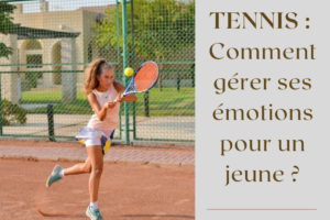 Tennis : gérer ses émotions pour un jeun