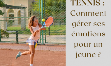 Tennis : Comment gérer ses émotions pour un jeune ?