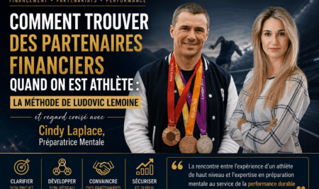 Comment trouver des partenaires financieres quand on est athlète/sportif. La méthode de Ludovic Lemoine et regard croisé avec Cindy Laplace préparateur mental